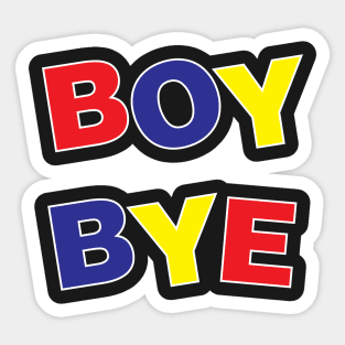 Boy, Bye! Sticker